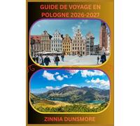 GUIDE DE VOYAGE EN POLOGNE 2026/2027: Découvrez les principales attractions, la richesse culturelle, les villes historiques, les aventures dans le ... détaillés, des conseils de voyage et une li