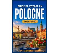 GUIDE DE VOYAGE EN POLOGNE 2026-2027: Explorez la Pologne à votre rythme, des rivages de la Baltique aux sommets du Sud.