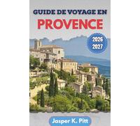 Guide de voyage en Provence 2026-2027: Des itinéraires structurés reliant les axes routiers ruraux, les marchés hebdomadaires et les voies de ... travers les villes et villages de la campagne