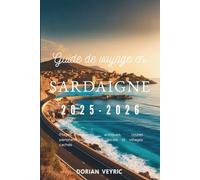Guide de voyage en Sardaigne 2025-2026: Plages, ruines antiques, routes panoramiques, cuisine locale et villages cachés