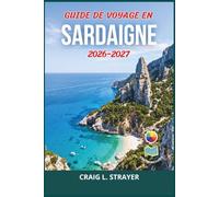 Guide de voyage en Sardaigne 2026-2027: Planifiez les routes côtières, les traversées en ferry, les réservations de plage, les sites archéologiques, ... tranquilles et des itinéraires pratiques