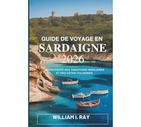 GUIDE DE VOYAGE EN SARDAIGNE 2026: Découverte des traditions insulaires et des côtes italiennes