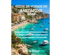 GUIDE DE VOYAGE EN SARDAIGNE 2026: Escapades méditerranéennes à travers des villages côtiers, des plages secrètes et une culture insulaire intemporelle