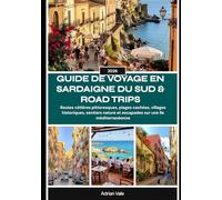 GUIDE DE VOYAGE EN SARDAIGNE DU SUD & ROAD TRIPS 2026: Routes côtières pittoresques, plages cachées, villages historiques, sentiers nature et escapades sur une île méditerranéenne