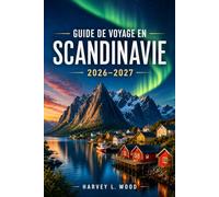 Guide de voyage en Scandinavie 2026-2027: Au-delà des moments forts: Fjords, îles Lofoten, Norvège arctique, canaux de Copenhague et itinéraires ... à travers la Norvège, la Suède et le Danemark
