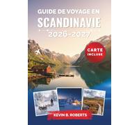 Guide de voyage en Scandinavie 2026-2027: Découvrez les fjords de Norvège, les villes historiques de Suède, le charme du Danemark et les merveilles ... des itinéraires et des informations locales