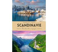 Guide de voyage en Scandinavie: Capitales nordiques, fjords et aventures sous le soleil de minuit