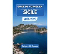 GUIDE DE VOYAGE EN SICILE 2025-2026: Voyages à travers des côtes ensoleillées, des villages intemporels et des saveurs méditerranéennes