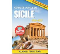 Guide de voyage en Sicile 2026-2027: Choisir les bonnes bases, les bons itinéraires, les bonnes étapes gourmandes, les plages, les sites antiques et ... entre Palerme, Ortygie, l'Etna et Taormine