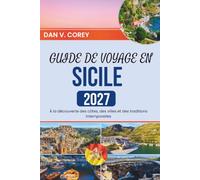 GUIDE DE VOYAGE EN SICILE 2027: À la découverte des côtes, des villes et des traditions intemporelles