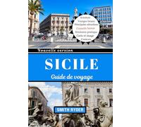 GUIDE DE VOYAGE EN SICILE: Merveilles antiques, côtes à couper le souffle, cuisine authentique et trésors cachés de l'île joyau de l'Italie