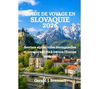 GUIDE DE VOYAGE EN SLOVAQUIE 2026: Sentiers alpins, villes intemporelles et voyages secrets à travers l'Europe centrale