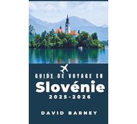 Guide de voyage en Slovénie 2025-2026: Découvrez des sentiers de montagne pittoresques, des villages charmants et des expériences culturelles inoubliables pour les explorateurs attentifs
