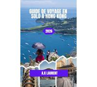 GUIDE DE VOYAGE EN SOLO À HONG KONG 2026: Guide du voyageur solitaire : rues, panoramas et recoins cachés
