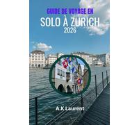 GUIDE DE VOYAGE EN SOLO À ZURICH 2026: Guide concis de Zurich : promenades dans la vieille ville, Bahnhofstrasse et vues sur l’Uetliberg
