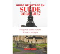 GUIDE DE VOYAGE EN SUÈDE 2026-2027: Voyager en Suède : culture, littoral et paysages
