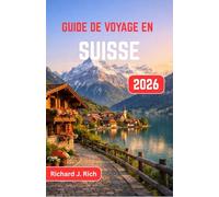 Guide de voyage en Suisse 2026: Explorez des villages de montagne, des trajets en train pittoresques et des lieux secrets pour une aventure alpine inoubliable
