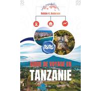 GUIDE DE VOYAGE EN TANZANIE 2026: De la planification initiale au départ final