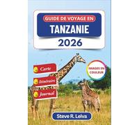 Guide de voyage en Tanzanie 2026 (En couleur): Explorez les safaris, les plages de Zanzibar et l'ascension du Kilimandjaro grâce à des conseils ... de bord (Guide de voyage tout en couleurs)