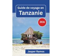 Guide de voyage en Tanzanie 2026: Planification d'un safari, aperçus culturels et conseils essentiels pour une aventure inoubliable en Afrique de l'Est