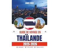 GUIDE DE VOYAGE EN THAÏLANDE 2025-2026: Histoires, rues et choses qui comptent vraiment