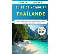 Guide de voyage en Thaïlande 2026-2027: Votre guide de voyage complet pour la culture, l'aventure et les trésors cachés
