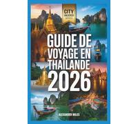 Guide de voyage en Thaïlande 2026: Itinéraires d'experts, connaissances locales et incontournables culturels (Série City Unlocked)