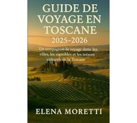 Guide de voyage en Toscane 2025-2026: Un compagnon de voyage dans les villes, les vignobles et les trésors culturels de la Toscane