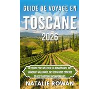 GUIDE DE VOYAGE EN TOSCANE 2026: Découvrez des villes de la Renaissance, des vignobles vallonnés, des escapades côtières et des traditions intemporelles.