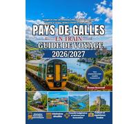 Guide de voyage en train au Pays de Galles 2026/2027: Le guide ultime du premier voyage en train au Pays de Galles : Snowdonia, Cardiff, le château de Conwy, les lignes ferroviaires côtières,les trai