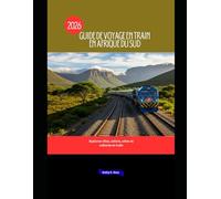 Guide de voyage en train en Afrique du Sud 2026: Explorez villes, safaris, côtes et cultures en train (Explore the World by Train in 2026)