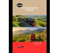 Guide de voyage en train en Bulgarie 2026: Guide pratique et culturel pour voyager en Bulgarie en train (Railway Journeys: The 2026 Train Travel Guide Collection)