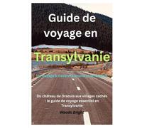 Guide de voyage en Transylvanie (TRAVEL LIKE A PRO WITH CONFIDENCE)