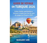 GUIDE DE VOYAGE EN TURQUIE 2026: Culture, histoire, gastronomie et itinéraires complets pour tous les types de voyageurs en Turquie en 2026