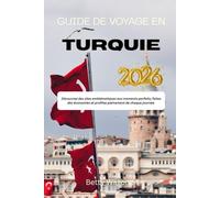 GUIDE DE VOYAGE EN TURQUIE 2026: Découvrez des sites emblématiques aux moments parfaits, faites des économies et profitez pleinement de chaque journée.