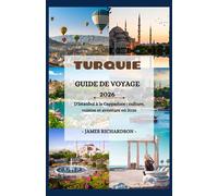 Guide de voyage en Turquie 2026: D'Istanbul à la Cappadoce : culture, cuisine et aventure en 2026