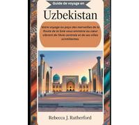 Guide de voyage en Uzbekistan: Votre voyage au pays des merveilles de la Route de la Soie vous emmène au cœur vibrant de l'Asie centrale et de ses villes scintillantes.