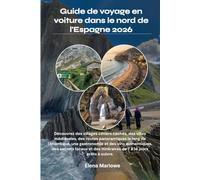 Guide de voyage en voiture dans le nord de l'Espagne 2026: Découvrez des villages côtiers cachés, des villes médiévales, des routes panoramiques le ... des secrets locaux et des itinéraires de 7