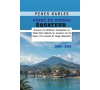 Guide de Voyage Équateur 2025 - 2026: Découvrez les Meilleures Destinations, les Points Forts Culturels, les Aventures Avec la Faune, et les Conseils de Voyage Saisonniers