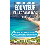 GUIDE DE VOYAGE ÉQUATEUR ET ÎLES GALÁPAGOS 2026: Explorez volcans, forêts tropicales, villes coloniales et merveilles de la faune grâce à des conseils ... locales et des aventures insulaires.