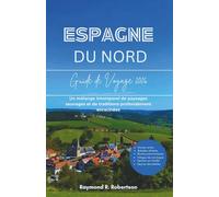 GUIDE DE VOYAGE ESPAGNE DU NORD 2026: Un mélange intemporel de paysages sauvages et de traditions profondément enracinées (La série du voyageur avisé 2026)