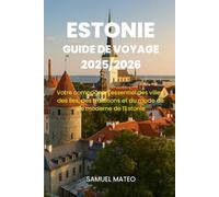 GUIDE DE VOYAGE ESTONIE 2025/2026: Votre compagnon essentiel des villes, des îles, des traditions et du mode de vie moderne de l'Estonie