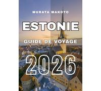 Guide de voyage Estonie 2026: Guide du voyageur entre nature, culture et trésors cachés (Estonia Travel Guide 2026 Seriese)