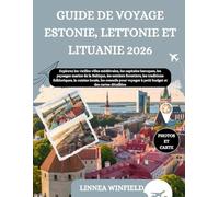 GUIDE DE VOYAGE ESTONIE, LETTONIE ET LITUANIE 2026: Explorez les vieilles villes médiévales, les capitales baroques, les paysages marins de la ... cuisine locale, les conseils pour voyager...