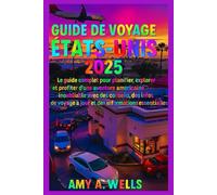 GUIDE DE VOYAGE ÉTATS-UNIS 2025: Le guide complet pour planifier, naviguer et profiter d'une aventure américaine inoubliable avec des conseils ... mis à jour et des informations essentielles