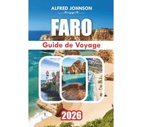 GUIDE DE VOYAGE FARO 2026: Faro : Un voyage à travers la riche histoire du sud du Portugal, sa beauté côtière époustouflante et son charme paisible de la vieille ville