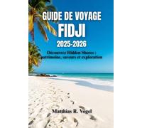 GUIDE DE VOYAGE FIDJI 2025-2026: Découvrez Hidden Shores : patrimoine, saveurs et exploration
