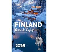 Guide de Voyage Finland: Explorez Helsinki, la Laponie, les aurores boréales, le village du Père Noël à Rovaniemi avec des cartes et des aventures en famille