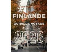 Guide de Voyage Finlande 2026: Explorez, Expérimentez et Profitez de la Finlande : Le Guide de Voyage Ultime 2026 (Finland Travel Guide 2026)