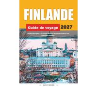 GUIDE DE VOYAGE FINLANDE 2027: Voyagez mieux avec des conseils clairs, des découvertes locales et une planification simple